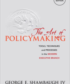 The Art of Policymaking, Tools, Techniques and Processes in the Modern Executive Branch 2nd Edition - Original PDF