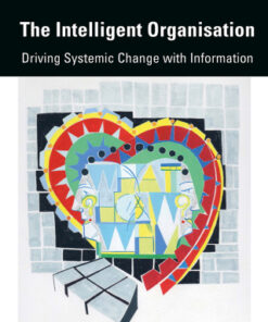 The Intelligent Organisation, Driving Systemic Change With Information 2nd Edition - Original PDF