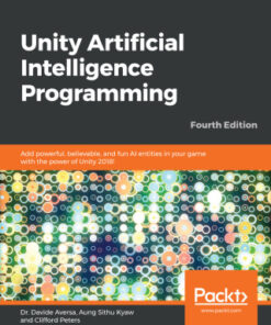 Unity Artificial Intelligence Programming: Add powerful, believable, and fun AI entities in your game with the power of Unity 2018 4th Edition - Original PDF