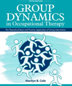 Group Dynamics in Occupational Therapy: The Theoretical Basis and Practice Application of Group Intervention 5th Edition - Original PDF