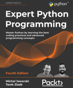 Expert Python Programming: Master Python by Learning the Best Coding Practices and Advanced Programming Concepts 4th Edition - Original PDF