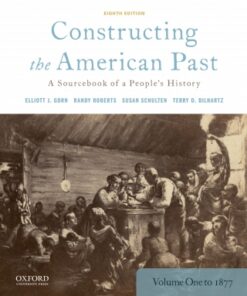 Constructing the American Past: A Source Book of a People's History to 1877, Volume 1 8th Edition - Original PDF