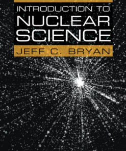 Introduction to Nuclear Science 3rd Edition by Jeff C. Bryan - Original PDF