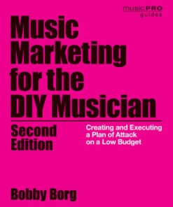 Music Marketing for the DIY Musician, Creating and Executing a Plan of Attack on a Low Budget 2nd Edition - Original PDF
