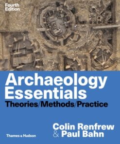 Archaeology Essentials: Theories Methods and Practice 4th Edition - Original PDF