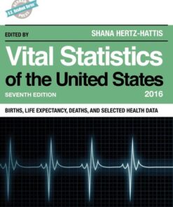 Vital Statistics of the United States 2016: Births, Life Expectancy, Deaths, and Selected Health Data 7th Edition - Original PDF