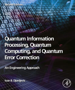Quantum Information Processing, Quantum Computing, and Quantum Error Correction: An Engineering Approach 2nd Edition - Original PDF