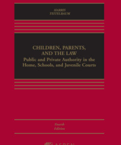 Children, Parents, and the Law: Public and Private Authority in the Home, Schools, and Juvenile Courts 4th Edition - Original PDF