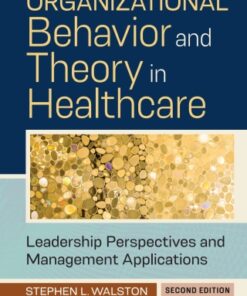 Organizational Behavior and Theory in Healthcare: Leadership Perspectives and Management Applications 2nd Edition - Original PDF
