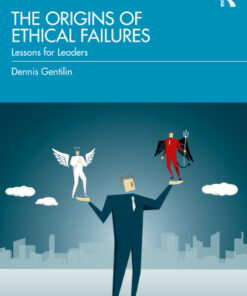 The Origins of Ethical Failures, Lessons for Leaders 2nd Edition by Dennis Gentilin - Original PDF