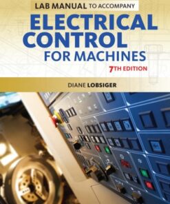 Lab Manual for Lobsiger's Electrical Control for Machines 7th Edition - Original PDF