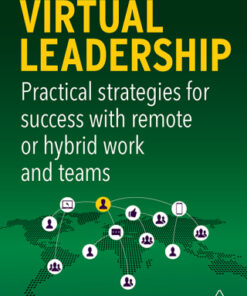 Virtual Leadership: Practical Strategies for Success with Remote or Hybrid Work and Teams 2nd Edition - Original PDF