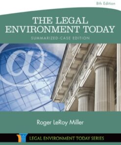 The Legal Environment Today - Summarized Case Edition: Business in its Ethical, Regulatory, E-Commerce, and Global Setting 8th Edition - Original PDF