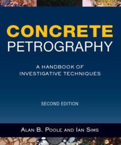 Concrete Petrography: A Handbook of Investigative Techniques, Second Edition 2nd Edition - Original PDF