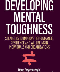 Developing Mental Toughness: Strategies to Improve Performance, Resilience and Wellbeing in Individuals and Organizations 3rd Edition - Original PDF