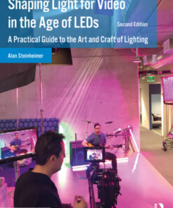 Shaping Light for Video in the Age of LEDs: A Practical Guide to the Art and Craft of Lighting 2nd Edition - Original PDF