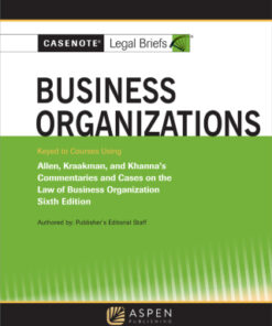Casenote Legal Briefs for Business Organizations Keyed to Allen and Kraakman 6th Edition - Original PDF