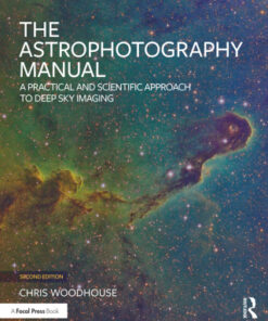 The Astrophotography Manual: A Practical and Scientific Approach to Deep Sky Imaging 2nd Edition - Original PDF