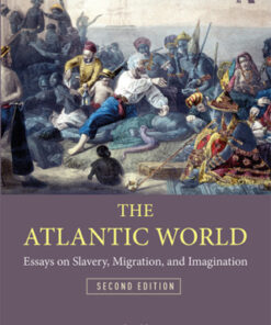The Atlantic World, Essays on Slavery, Migration, and Imagination 2nd Edition - Original PDF