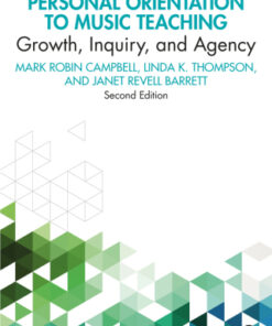 Constructing a Personal Orientation to Music Teaching, Growth, Inquiry, and Agency 2nd Edition - Original PDF