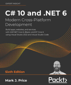 C# 10 and .NET 6 – Modern Cross-Platform Development: Build Apps, Websites, and Services with ASP.NET Core 6, Blazor, and EFCore 6 Using Visual Studio 2022 and Visual Studio Code 6th Edition - Original PDF