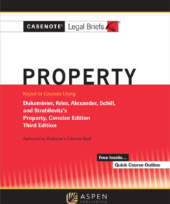 Casenote Legal Briefs for Property Keyed to Dukeminier, Krier, Alexander, Schill, Strahilevitz: Concise Edition 3rd Edition - Original PDF