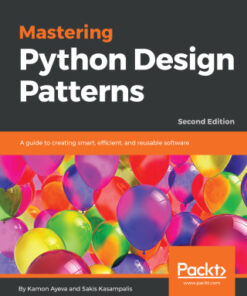 Mastering Python Design Patterns: A Guide to Creating Smart, Efficient, and Reusable Software 2nd Edition - Original PDF