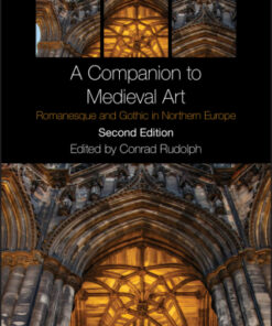 A Companion to Medieval Art: Romanesque and Gothic in Northern Europe 2nd Edition - Original PDF
