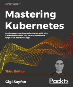 Mastering Kubernetes: Level Up Your Container Orchestration Skills With Kubernetes to Build, Run, Secure, and Observe Large-Scale Distributed Apps 3rd Edition - Original PDF