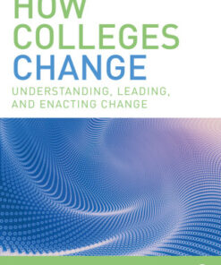 How Colleges Change: Understanding, Leading, and Enacting Change 2nd Edition - Original PDF