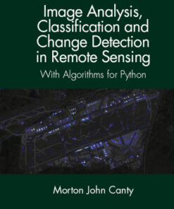 Image Analysis, Classification and Change Detection in Remote Sensing: With Algorithms for Python 4th Edition - Original PDF