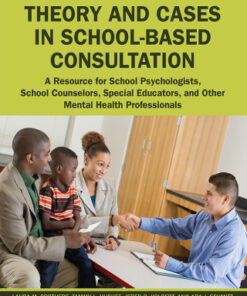 Theory and Cases in School-Based Consultation, A Resource for School Psychologists, School Counselors, Special Educators, and Other Mental Health Professionals 2nd Edition - Original PDF