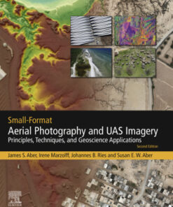 Small-Format Aerial Photography and UAS Imagery: Principles, Techniques and Geoscience Applications 2nd Edition - Original PDF
