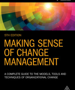 Making Sense of Change Management: A Complete Guide to the Models, Tools and Techniques of Organizational Change 5th Edition - Original PDF