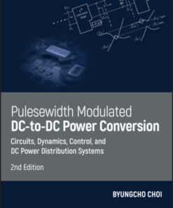 Pulsewidth Modulated DC-to-DC Power Conversion: Circuits, Dynamics, Control, and DC Power Distribution Systems 2nd Edition - Original PDF