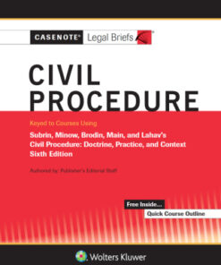 Casenote Legal Briefs for Civil Procedure Keyed to Subrin, Minow, Brodin, Main, and Lahav 6th Edition - Original PDF
