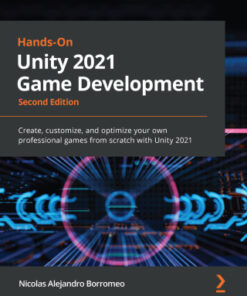 Hands-On Unity 2021 Game Development: Create, customize, and optimize your own professional games from scratch with Unity 2021, 2nd Edition - Original PDF