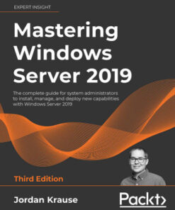 Mastering Windows Server 2019: The Complete Guide for System Administrators to Install, Manage, and Deploy New Capabilities with Windows Server 2019 3rd Edition - Original PDF