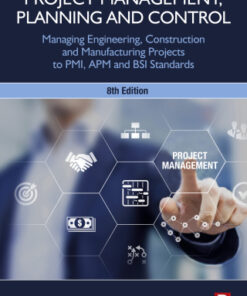 Project Management, Planning and Control: Managing Engineering, Construction and Manufacturing Projects to PMI, APM and BSI Standards 8th Edition - Original PDF
