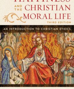 Happiness and the Christian Moral Life, An Introduction to Christian Ethics 3rd Edition - Original PDF
