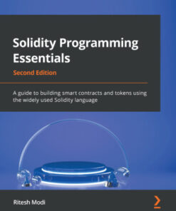 Solidity Programming Essentials: A guide to building smart contracts and tokens using the widely used Solidity language 2nd Edition - Original PDF