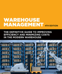 Warehouse Management: The Definitive Guide to Improving Efficiency and Minimizing Costs in the Modern Warehouse 4th Edition - Original PDF