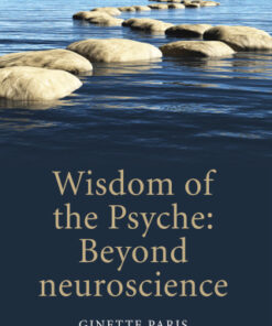 Wisdom of the Psyche, Beyond neuroscience 2nd Edition by Ginette Paris - Original PDF