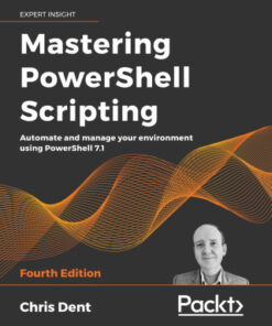 Mastering PowerShell Scripting: Automate and Manage Your Environment Using Powershell 7.1 4th Edition - Original PDF