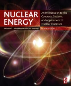 Nuclear Energy: An Introduction to the Concepts, Systems, and Applications of Nuclear Processes 8th Edition - Original PDF