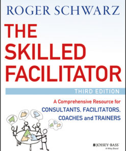 The Skilled Facilitator: A Comprehensive Resource for Consultants, Facilitators, Coaches, and Trainers 3rd Edition - Original PDF