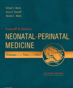Fanaroff and Martin's Neonatal-Perinatal Medicine: Diseases of the Fetus and Infant 11th Edition - Original PDF