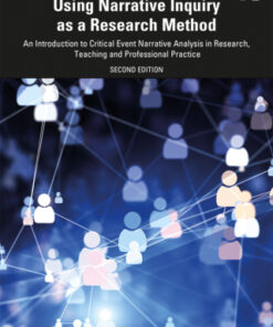 Using Narrative Inquiry as a Research Method An Introduction to Critical Event Narrative Analysis in Research, Teaching and Professional Practice 2nd Edition - Original PDF
