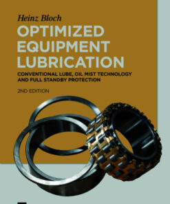 Optimized Equipment Lubrication: Conventional Lube, Oil Mist Technology and Full Standby Protection 2nd Edition - Original PDF