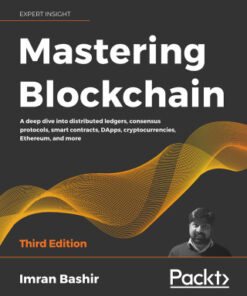 Mastering Blockchain: A deep dive into distributed ledgers, consensus protocols, smart contracts, DApps, cryptocurrencies, Ethereum, and more, 3rd Edition - Original PDF